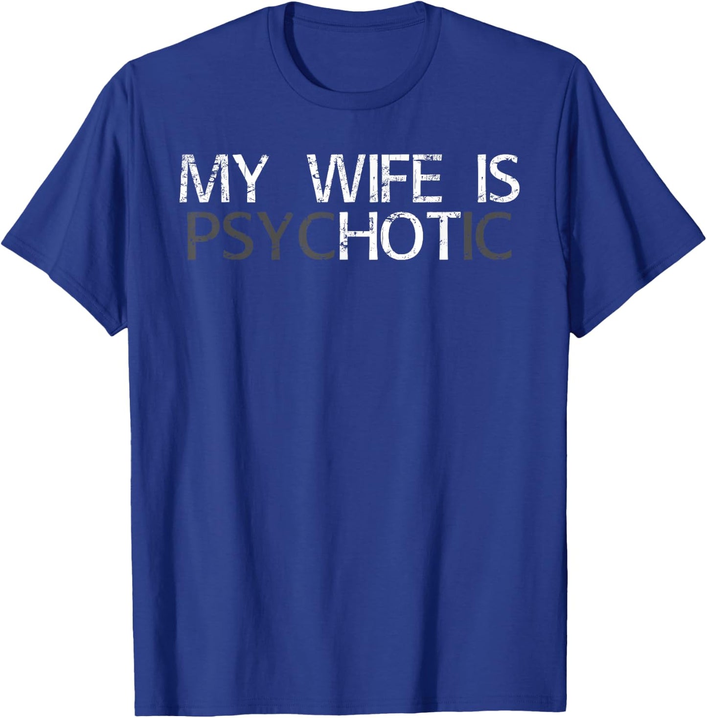 My Wife is Psychotic My Wife is Hot Illusion Funny T-Shirt - T-Shirt | Royal