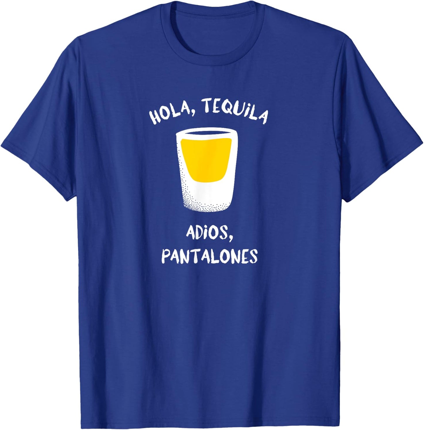 Hola, Tequila Adios, Pantalones Funny Drinking Graphic T-Shirt - T-Shirt | Royal