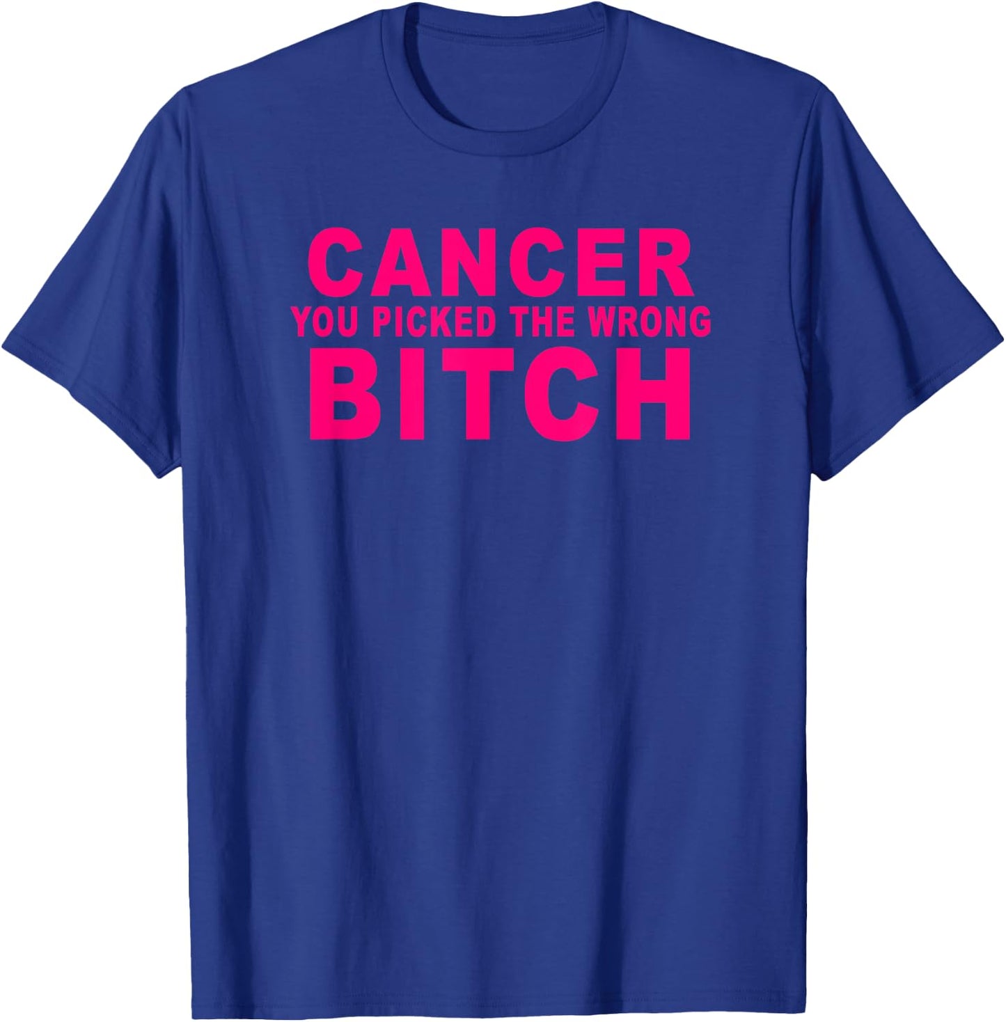 Cancer you picked the wrong Bitch | funny breast cancer T-Shirt - T-Shirt | Royal