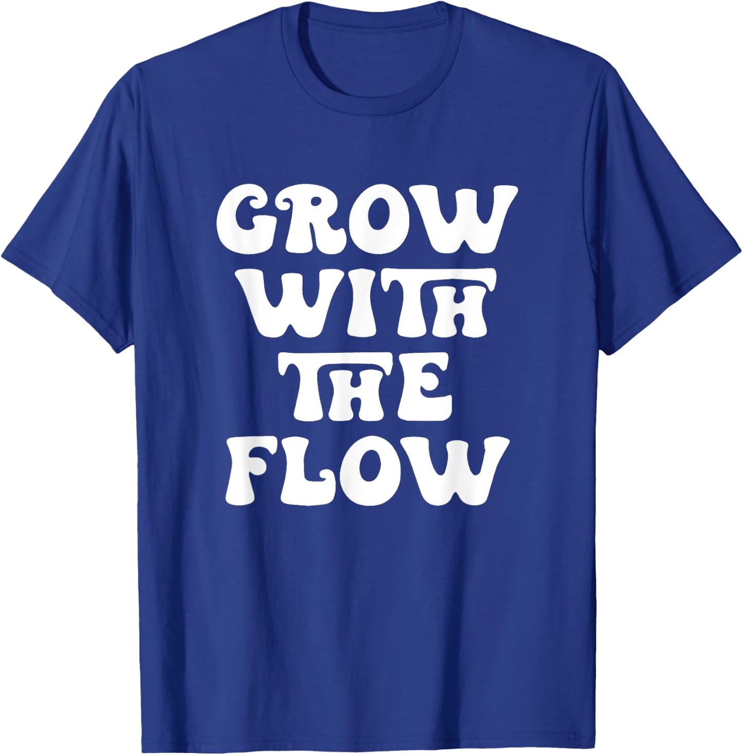 Grow With The Flow Motivation Quote T-Shirt - T-Shirt | Royal