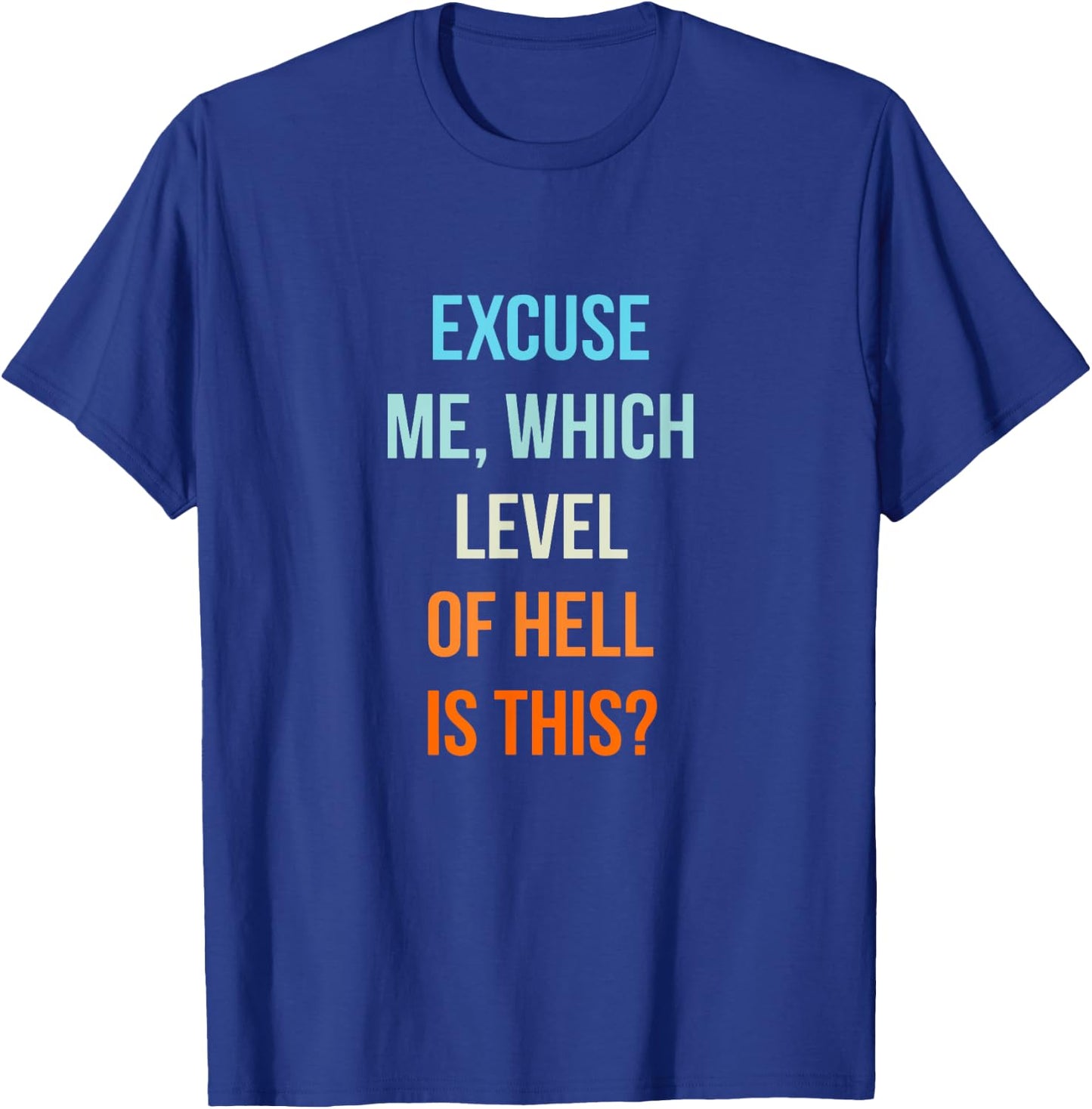 Excuse Me Which Level Of Hell Is This - Sarcastic Antisocial T-Shirt - T-Shirt | Royal
