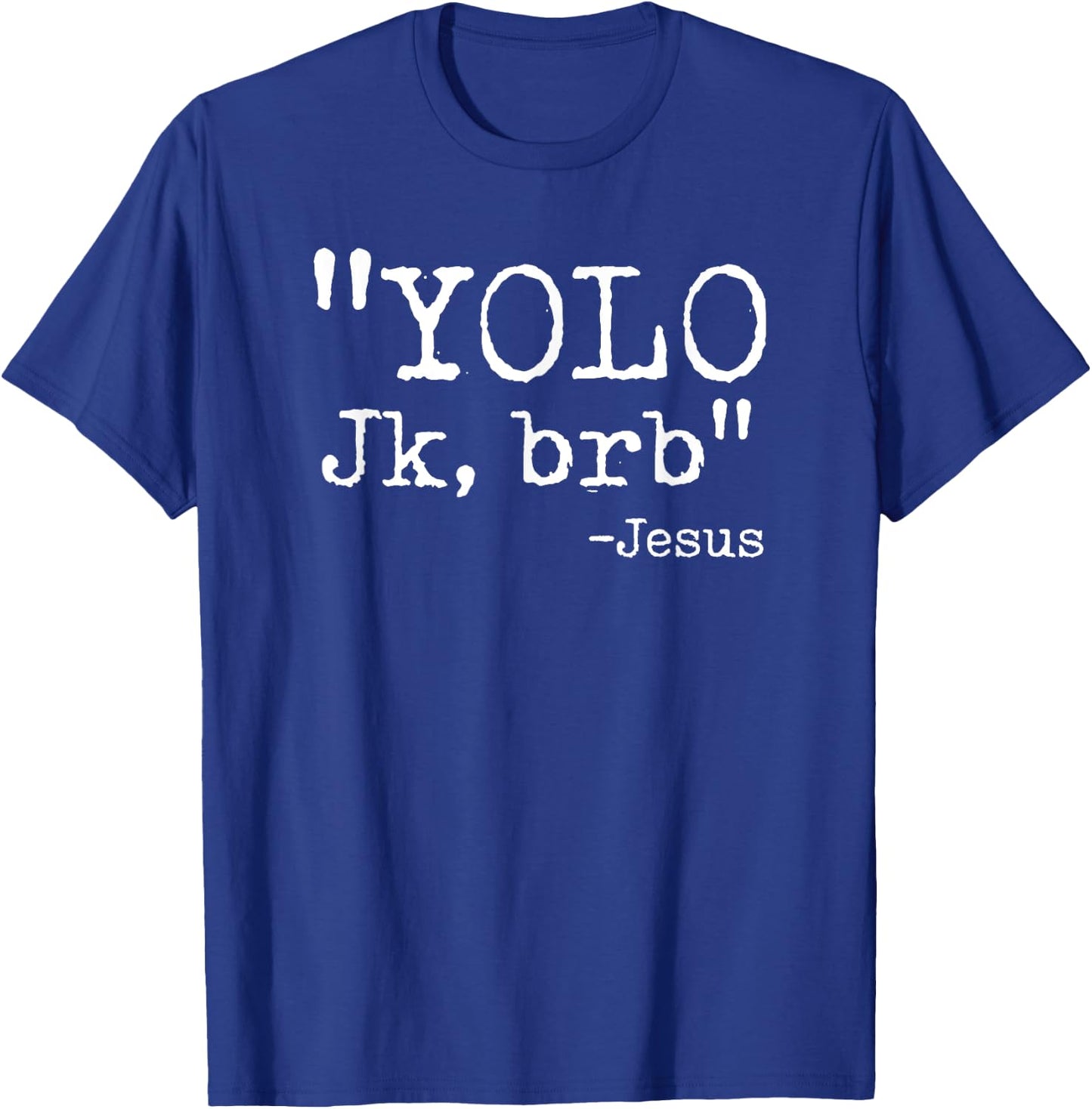YOLO JK BRB Jesus Just Kidding Christian Easter Bible Quote T-Shirt - T-Shirt | Royal