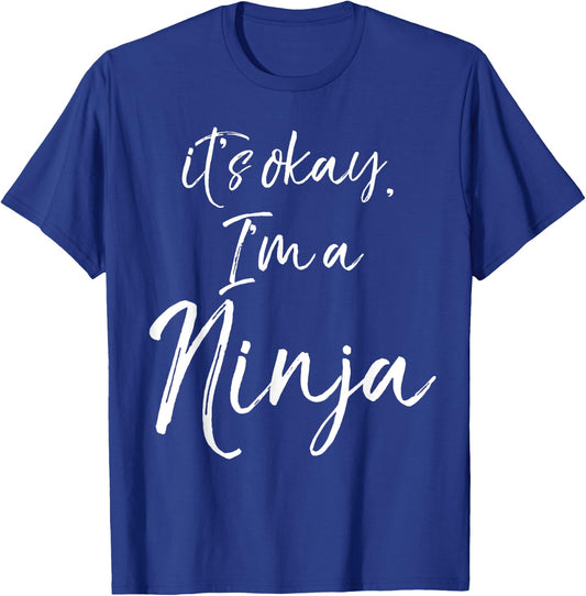 It's okay, I'm a Ninja Shirt Fun Cute Ninja T-Shirt - T-Shirt | Royal