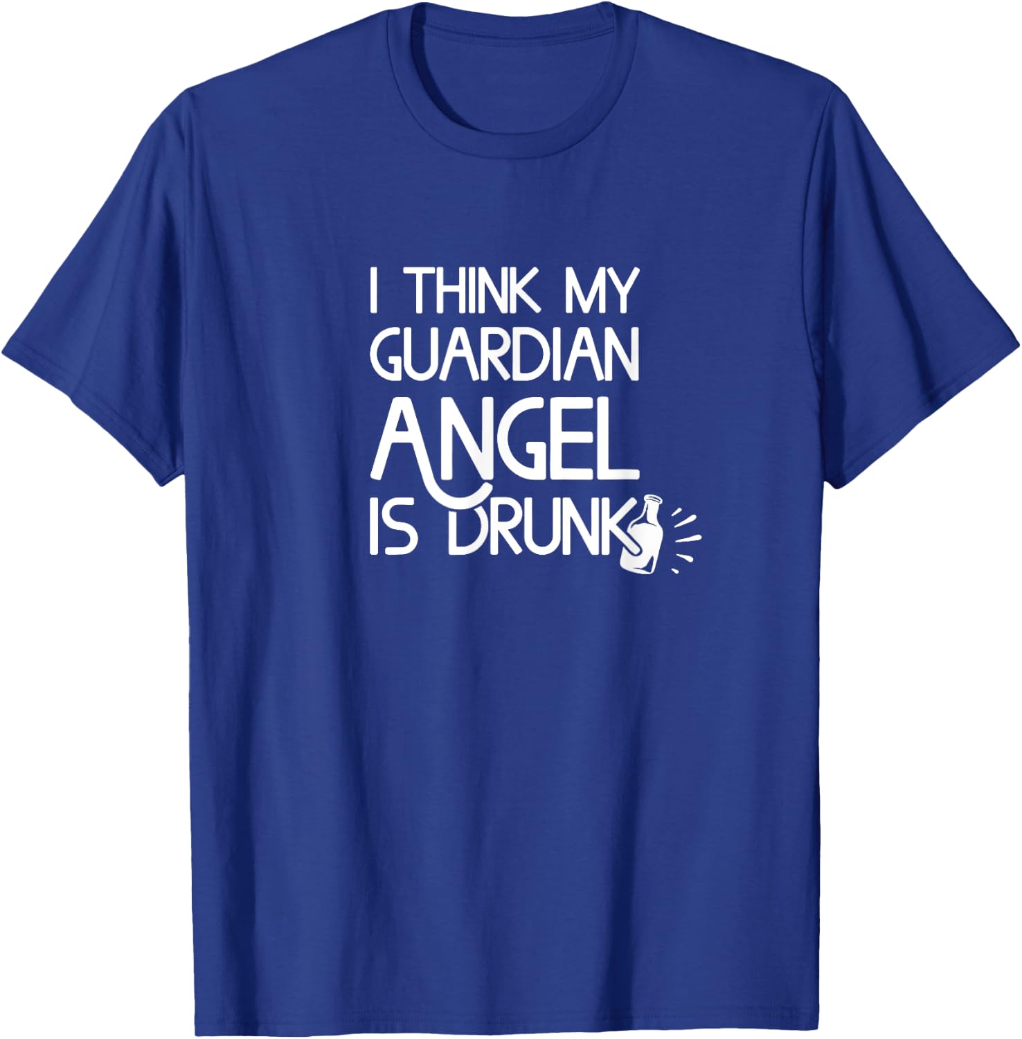 I Think My Guardian Angel is Drunk Funny T-Shirt - T-Shirt | Royal