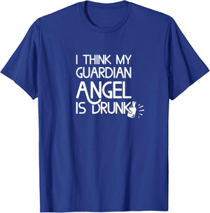 I Think My Guardian Angel is Drunk Funny T-Shirt - T-Shirt | Royal