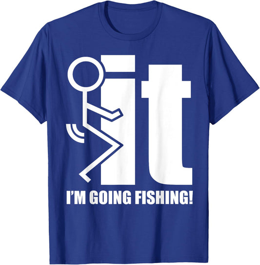F-ck It! I'm Going Fishing! T-Shirt - T-Shirt | Royal
