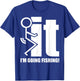 F-ck It! I'm Going Fishing! T-Shirt - T-Shirt | Royal