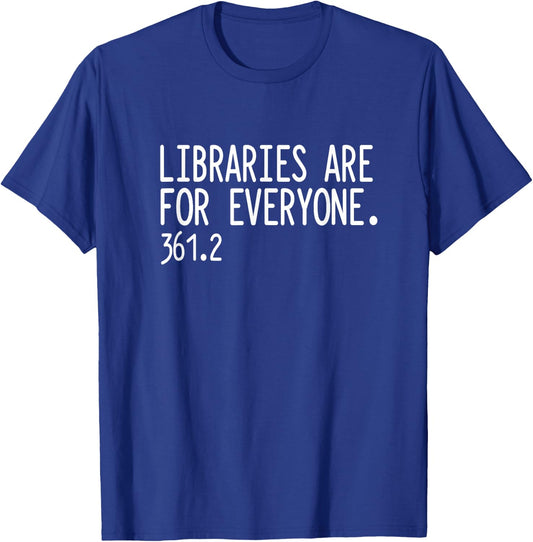 Libraries Are For Everyone | Library Social Justice T-Shirt - T-Shirt | Royal