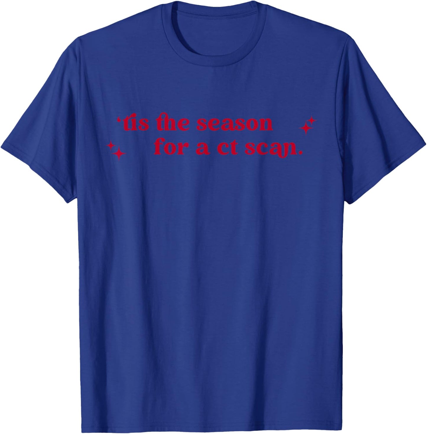Tis The Season For A Ct Scan Radiology Christmas CT Tech T-Shirt - T-Shirt | Royal