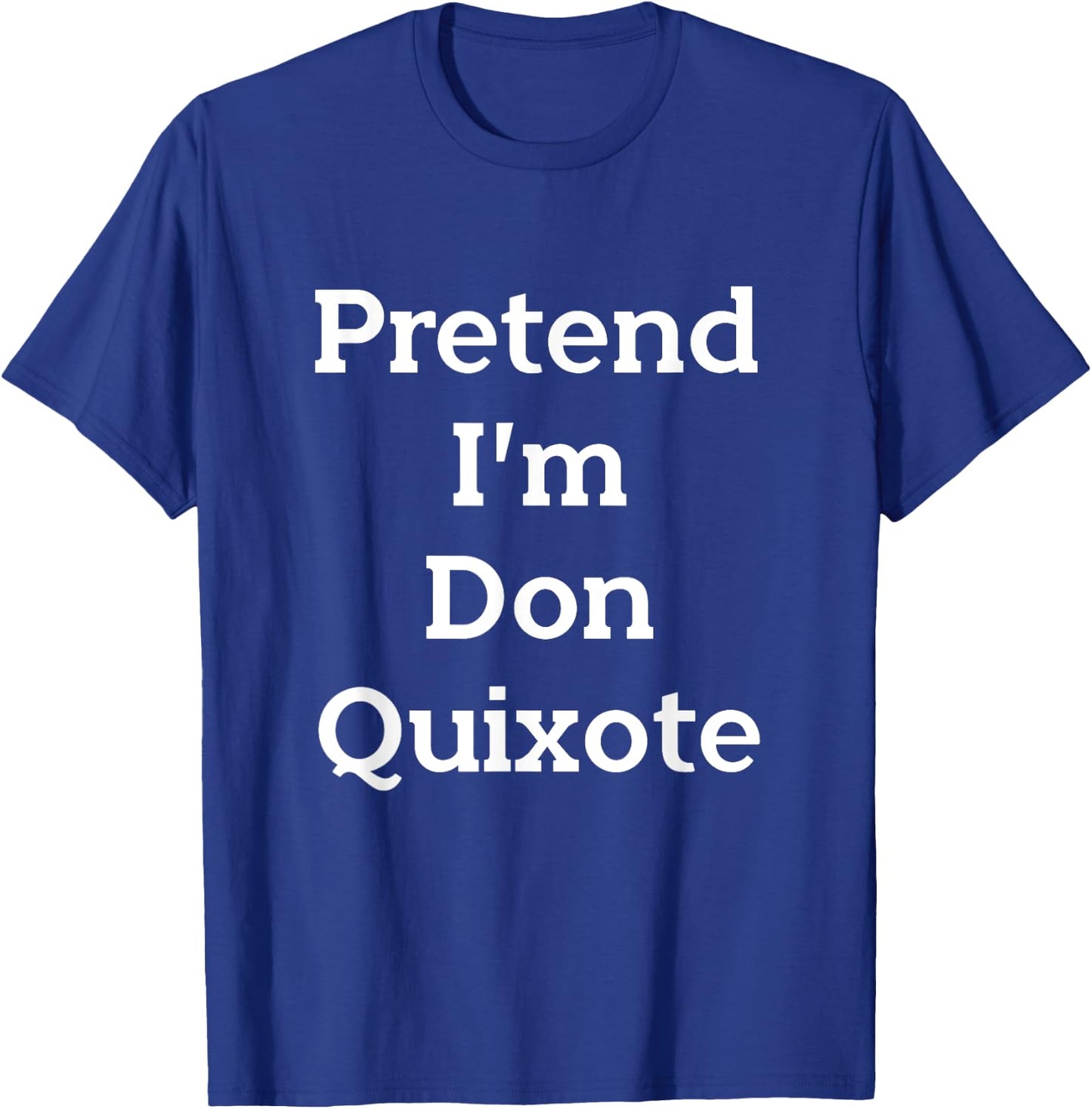 Pretend I'm Don Quixote Costume Funny Halloween Party T-Shirt - T-Shirt | Royal