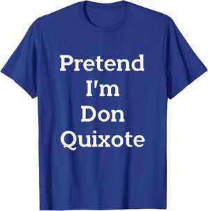 Pretend I'm Don Quixote Costume Funny Halloween Party T-Shirt - T-Shirt | Royal
