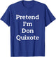 Pretend I'm Don Quixote Costume Funny Halloween Party T-Shirt - T-Shirt | Royal