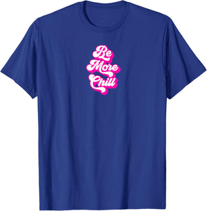 Be More Chill Retro and Cool T-Shirt - T-Shirt | Royal