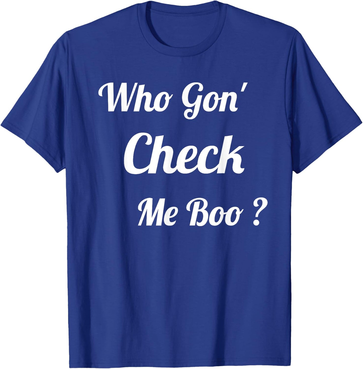Who Gon' Check Me Boo T-Shirt - T-Shirt | Royal