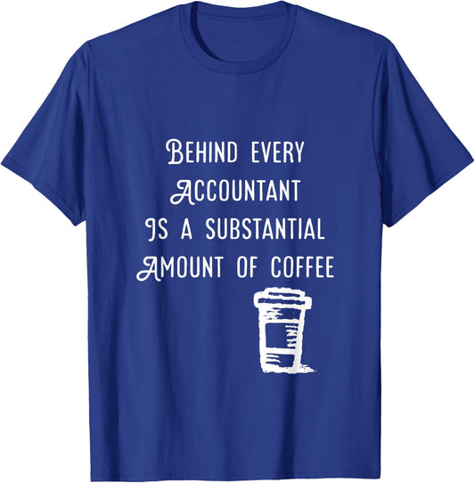 Behind every accountant is Coffee Funny Accounting T Shirt T-Shirt - T-Shirt | Royal