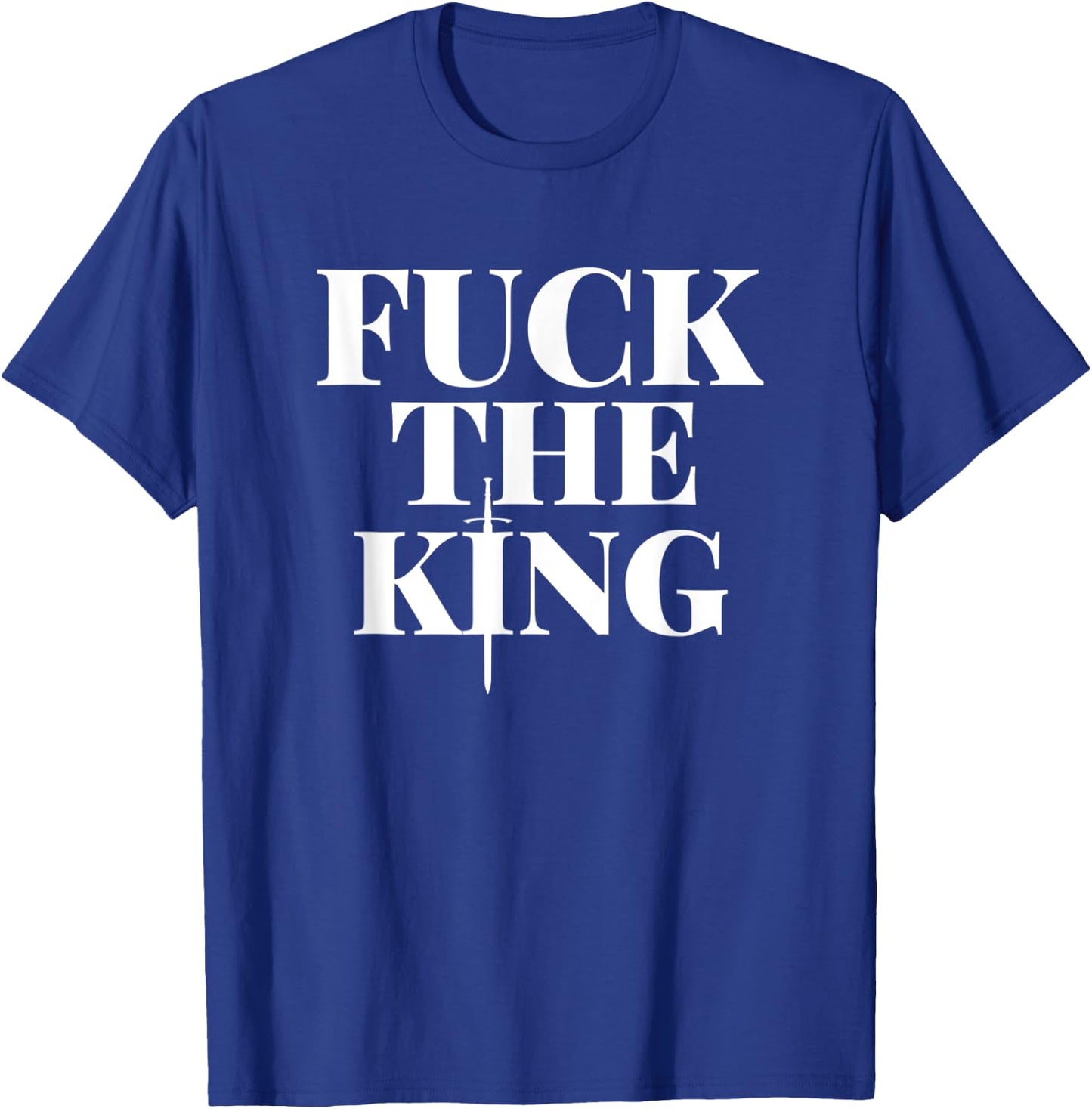 Fuck the King Shirt T-Shirt - T-Shirt | Royal