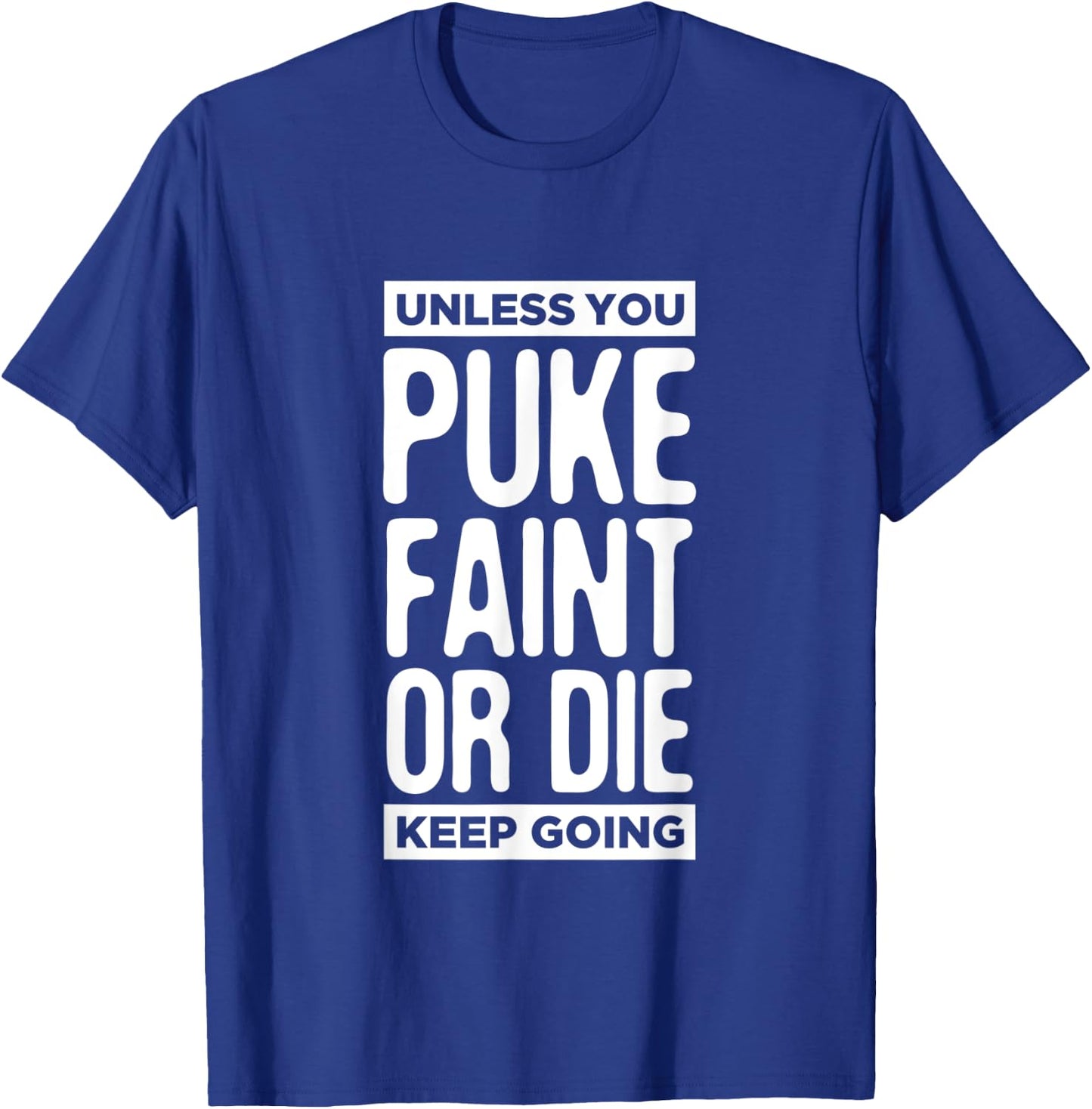 Unless You Puke Die Or Faint Keep Going Work Out Gym Gift T-Shirt - T-Shirt | Royal