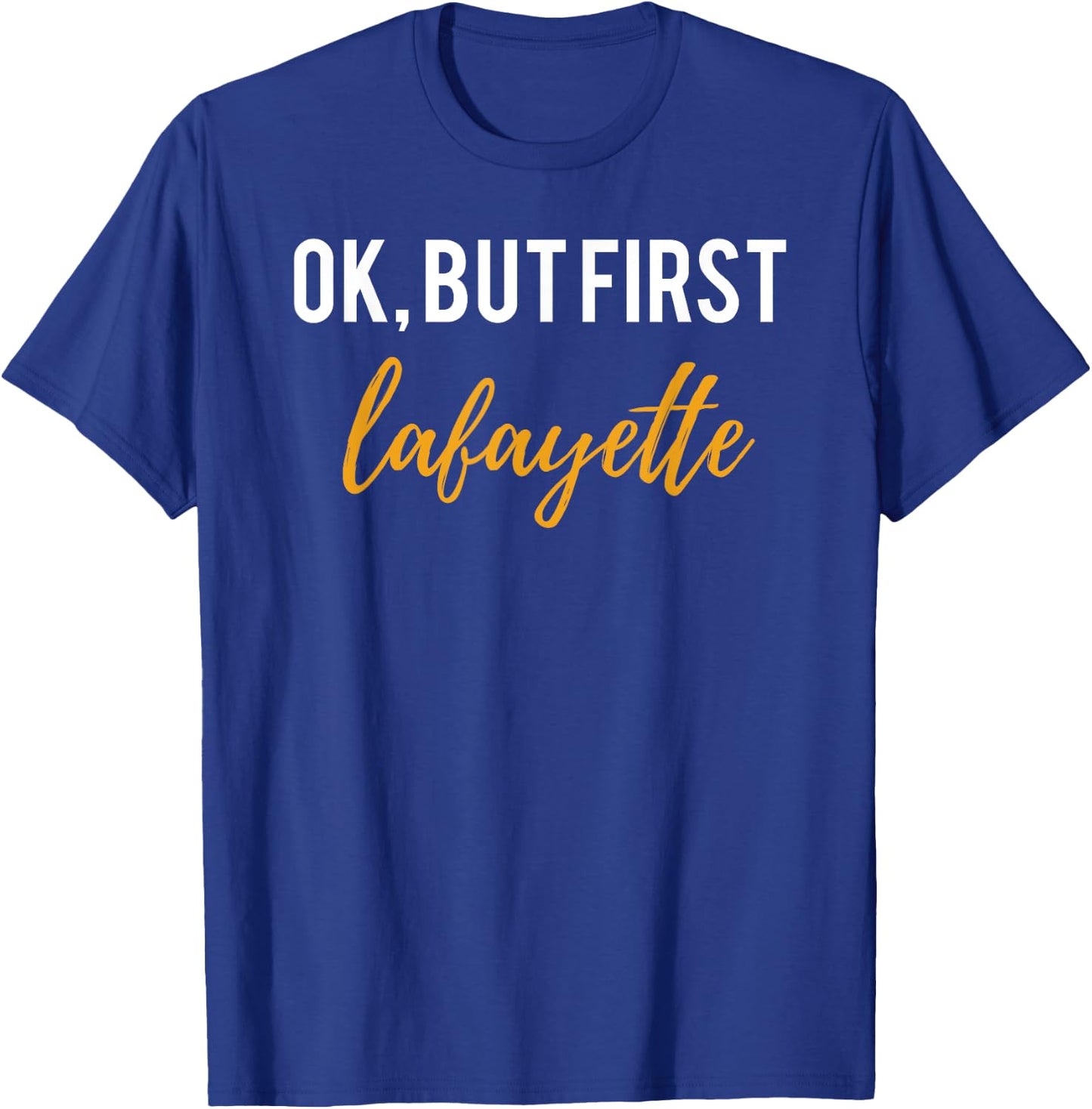 OK But First Lafayette Shirt for Hamilton Fans and Lovers T-Shirt - T-Shirt | Royal