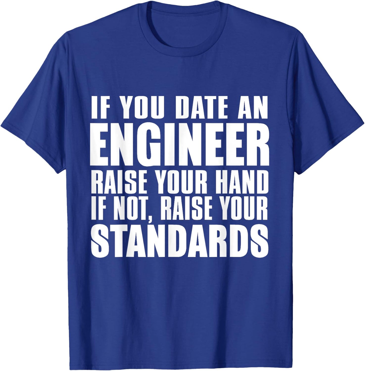 Engineer Funny - If You Date An Engineer Raise Hand T-Shirt - T-Shirt | Royal