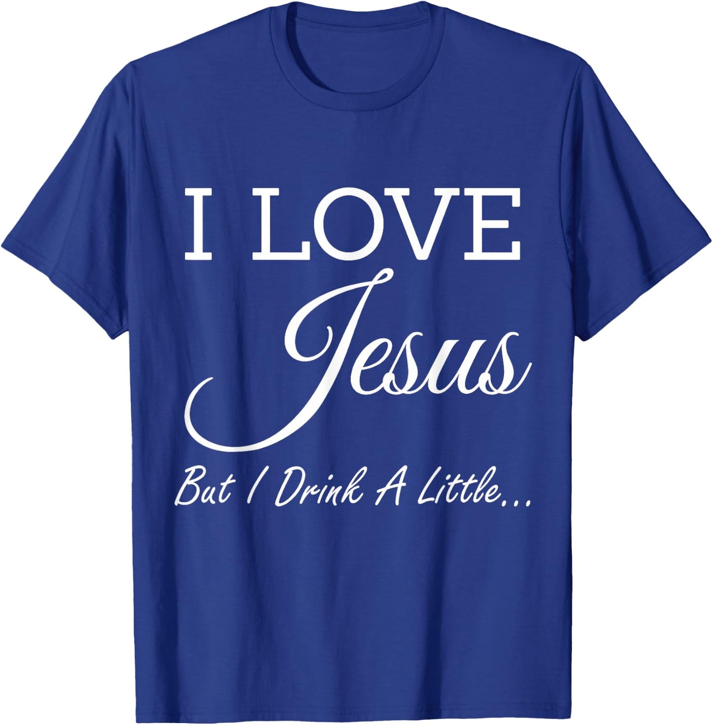 I Love Jesus But I Drink A Little T-Shirt - T-Shirt | Royal