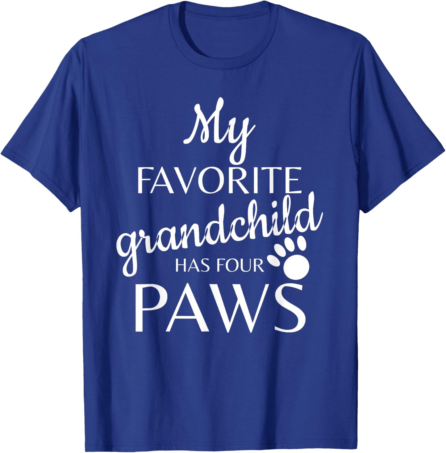 My Favorite Grandchild Has Four Paws T-Shirt - T-Shirt | Royal