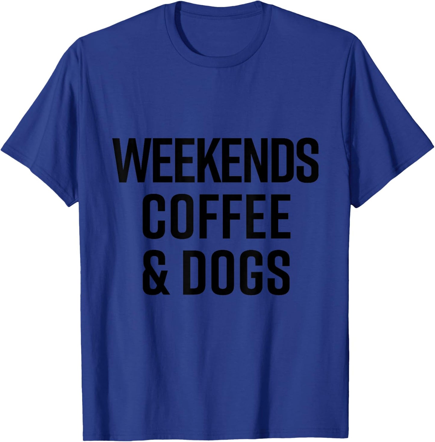 Weekends Coffee Dogs Shirt Funny Cute Dog Lover T-Shirt - T-Shirt | Royal