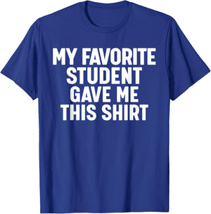 My Favorite Student Gave Me This T-Shirt - T-Shirt | Royal