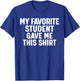 My Favorite Student Gave Me This T-Shirt - T-Shirt | Royal