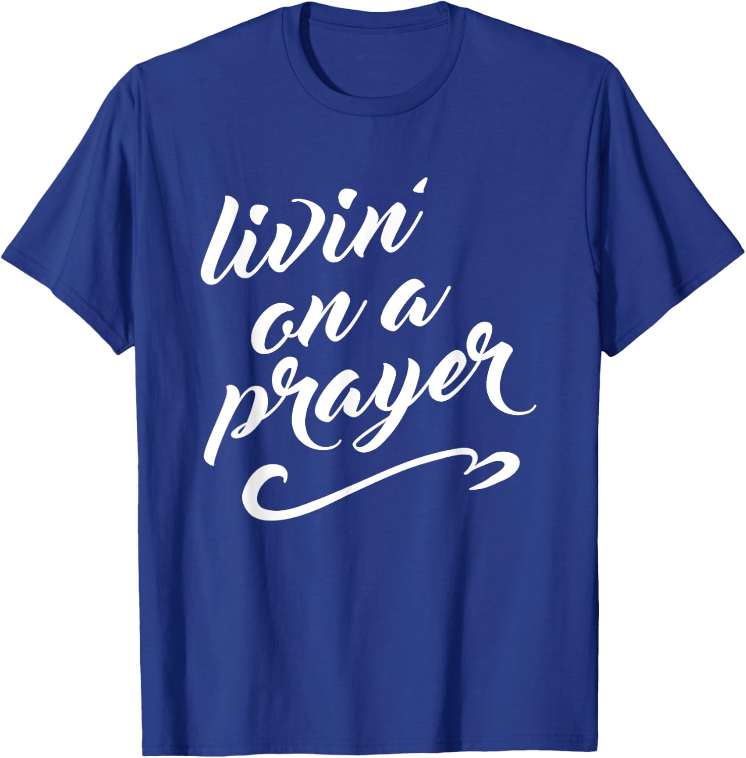 Livin on a Prayer T-Shirt - T-Shirt | Royal