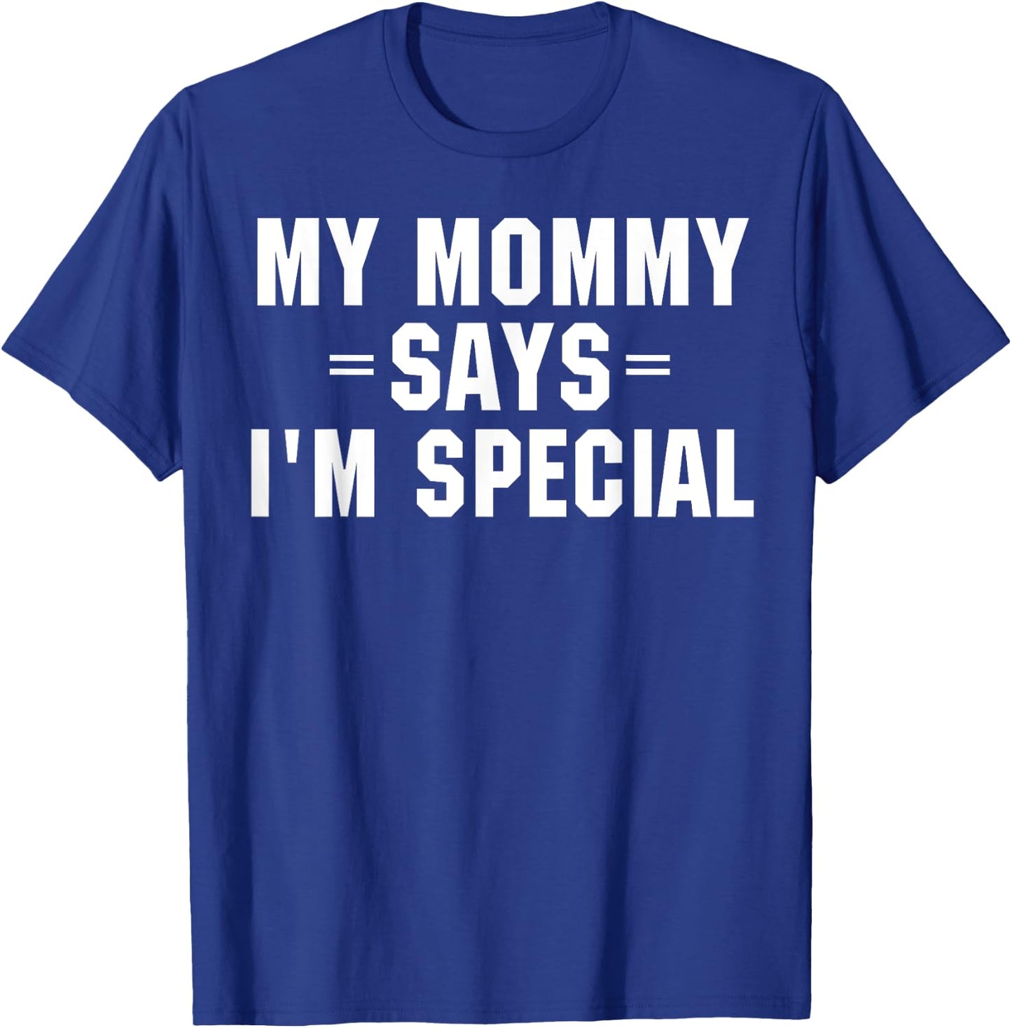 My Mommy Says I'm Special Funny Shirt T-Shirt - T-Shirt | Royal