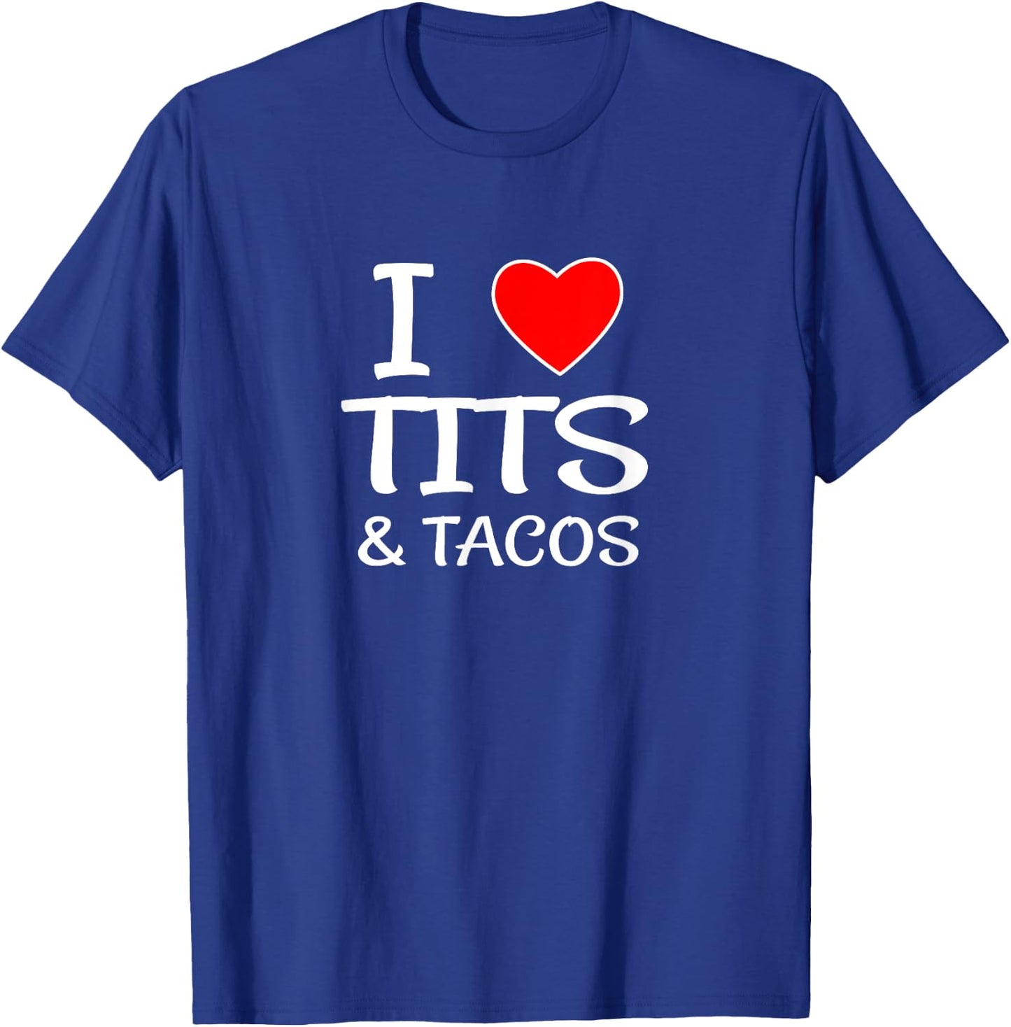 I Love Tits and Tacos for Boob & Mexican Food Lovers T-Shirt - T-Shirt | Royal