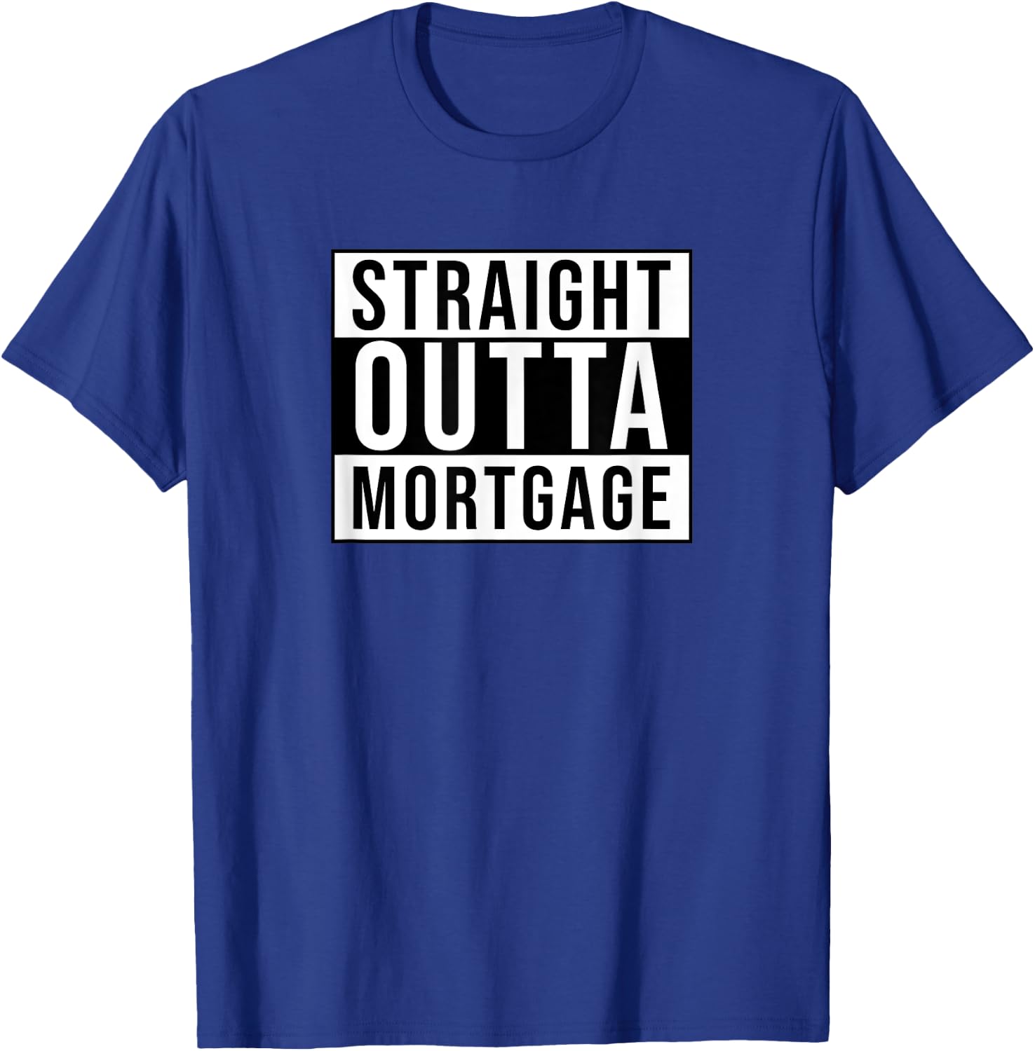 Straight outta mortgage funny sarcastic T-Shirt - T-Shirt | Royal