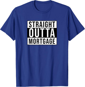 Straight outta mortgage funny sarcastic T-Shirt - T-Shirt | Royal