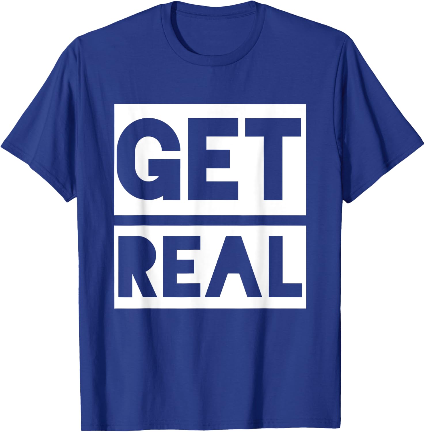 Get Real T-Shirt - T-Shirt | Royal