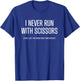 I Never Run With Scissors - funny running exercise T-Shirt - T-Shirt | Royal