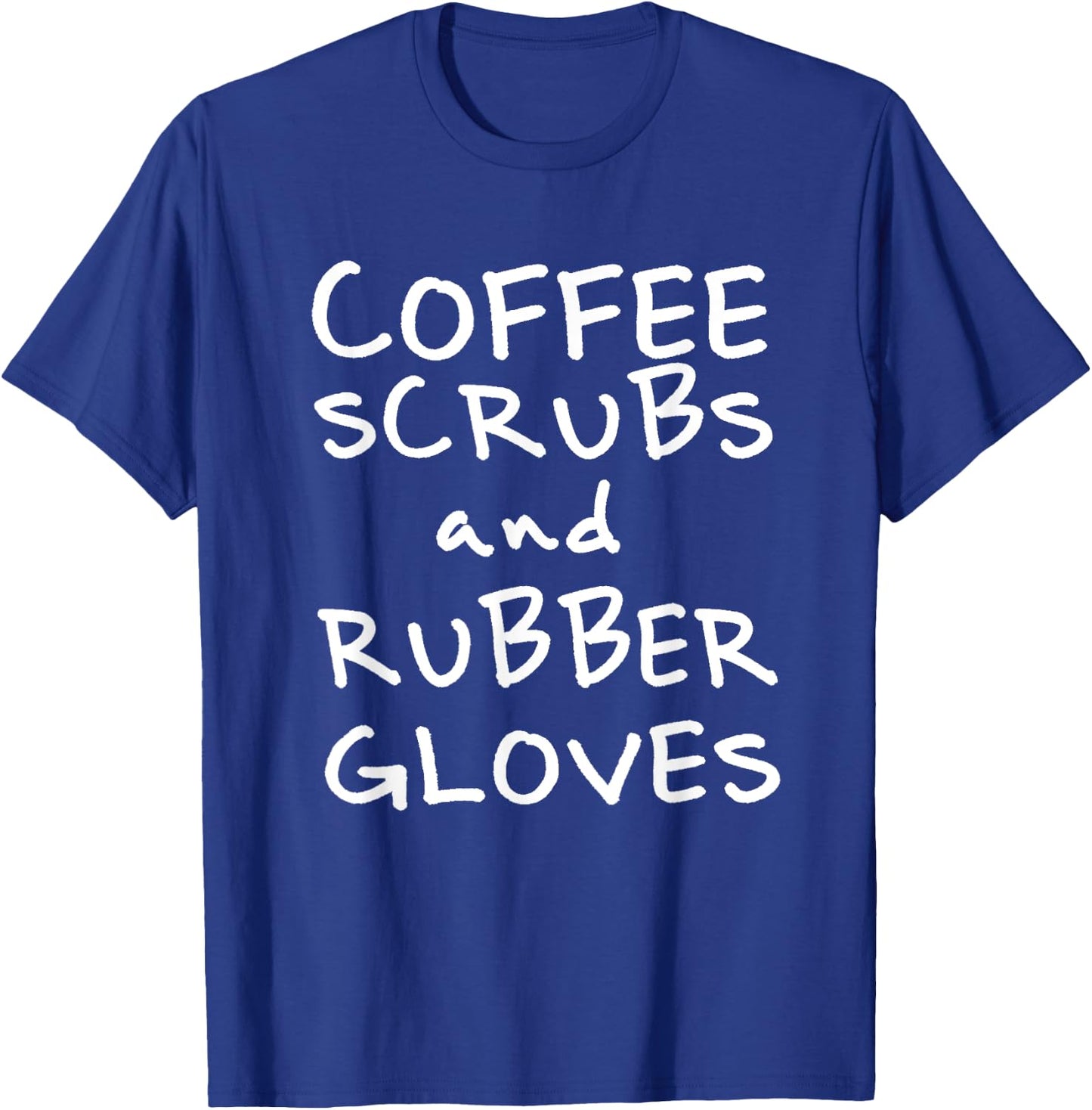 Coffee Scrubs and Rubber Gloves T-Shirt - T-Shirt | Royal