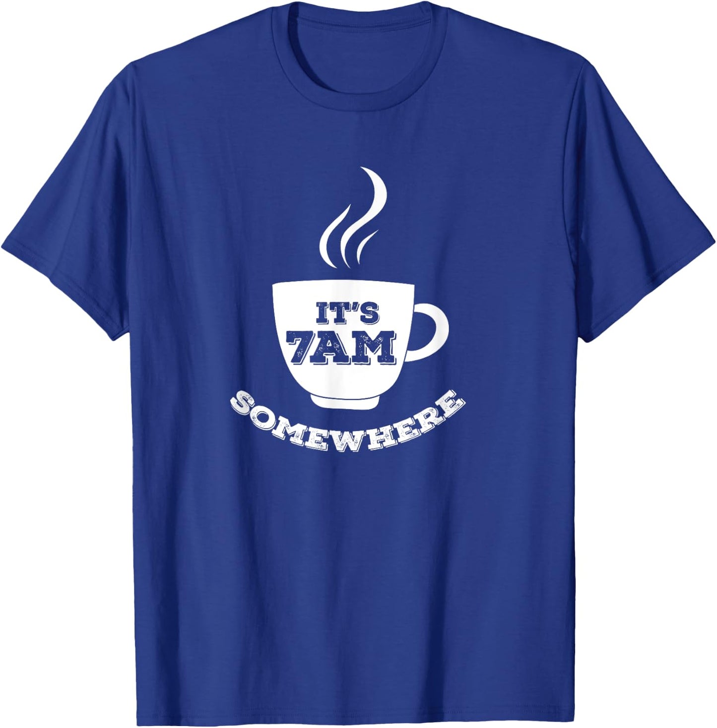It's 7AM Somewhere Coffee T-Shirt - T-Shirt | Royal