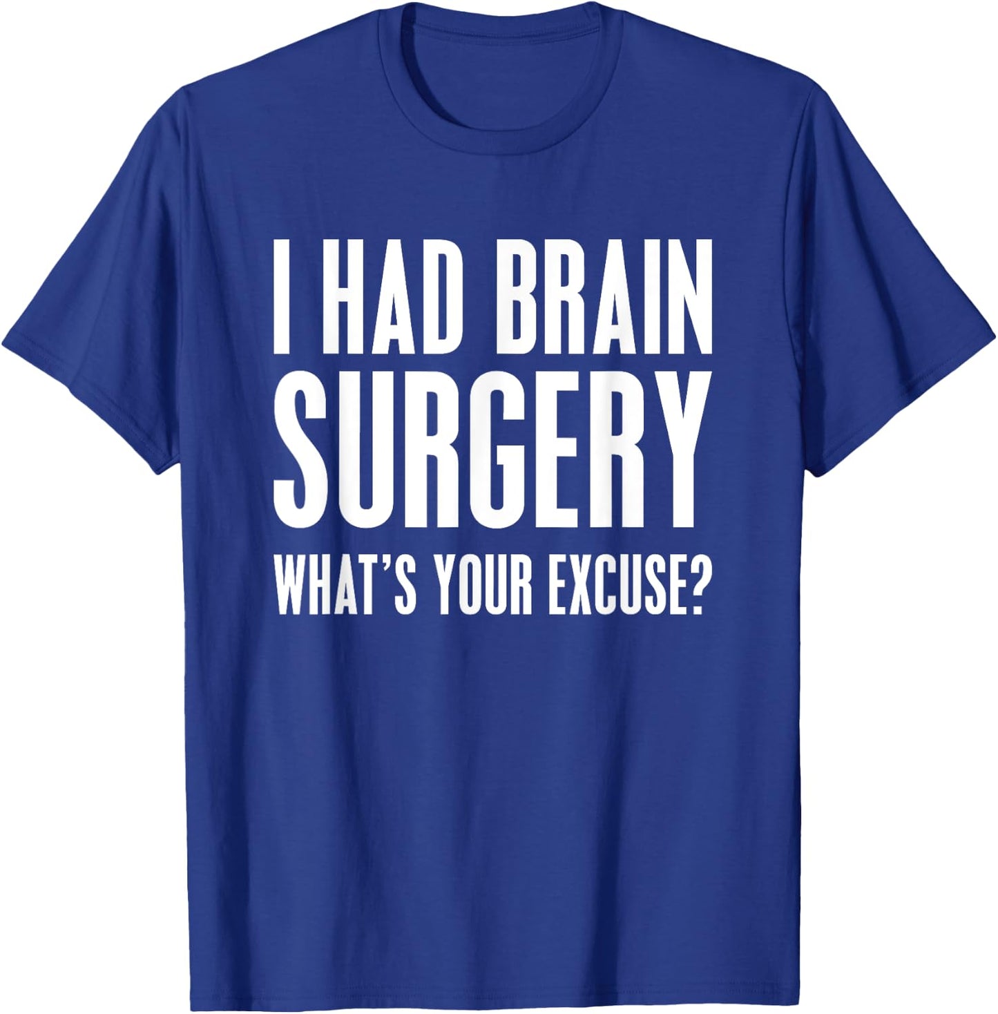 I Had Brain Surgery What's Your Excuse Gift T Shirt T-Shirt - T-Shirt | Royal