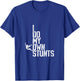 I Do My Own Stunts T-Shirt - T-Shirt | Royal