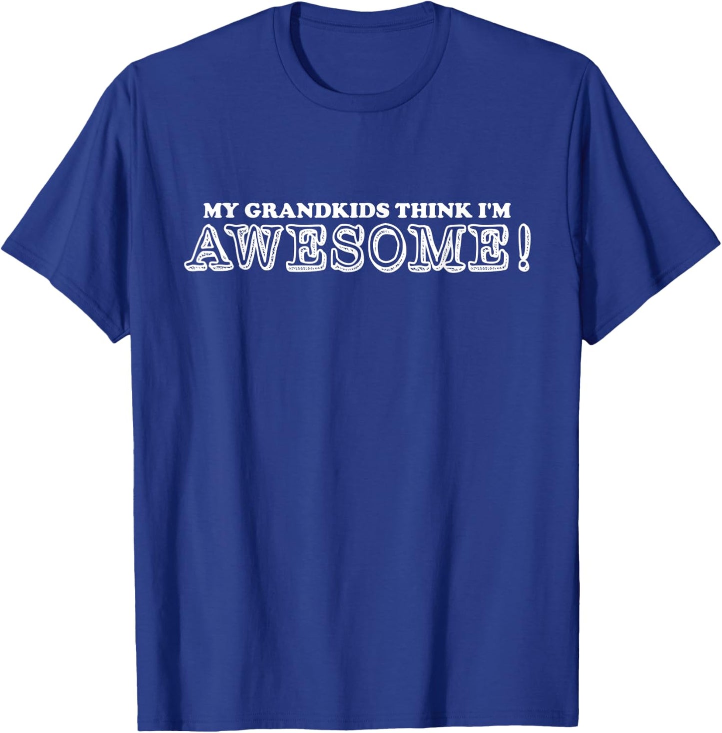 My Grandkids Think I'm Awesome , Grandpa, Grandma T-Shirt - T-Shirt | Royal