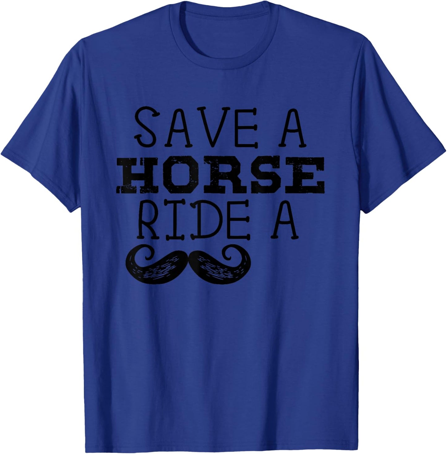 Free Mustache Rides Save a Horse Ride a Moustache Shirt T-Shirt - T-Shirt | Royal