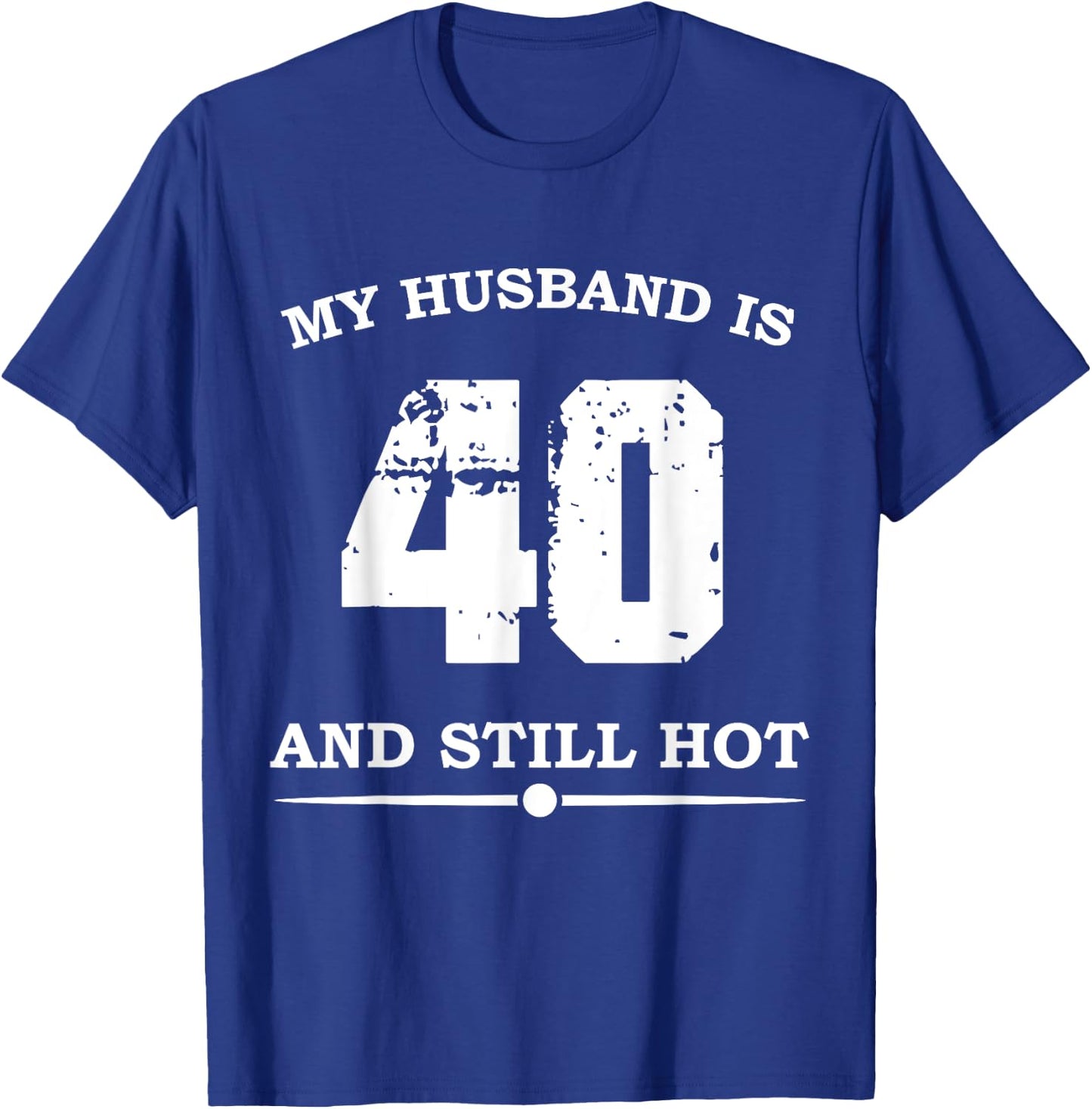My Husband Is 40 And Still Hot - Funny 40th Birthday T-Shirt - T-Shirt | Royal