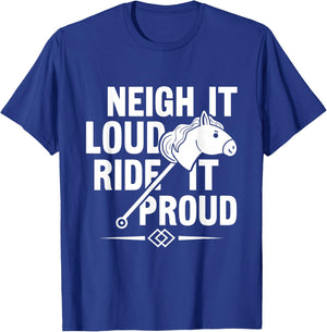 Neigh It Loud Ride It Proud - Hobby Horse Horsing T-Shirt - T-Shirt | Royal