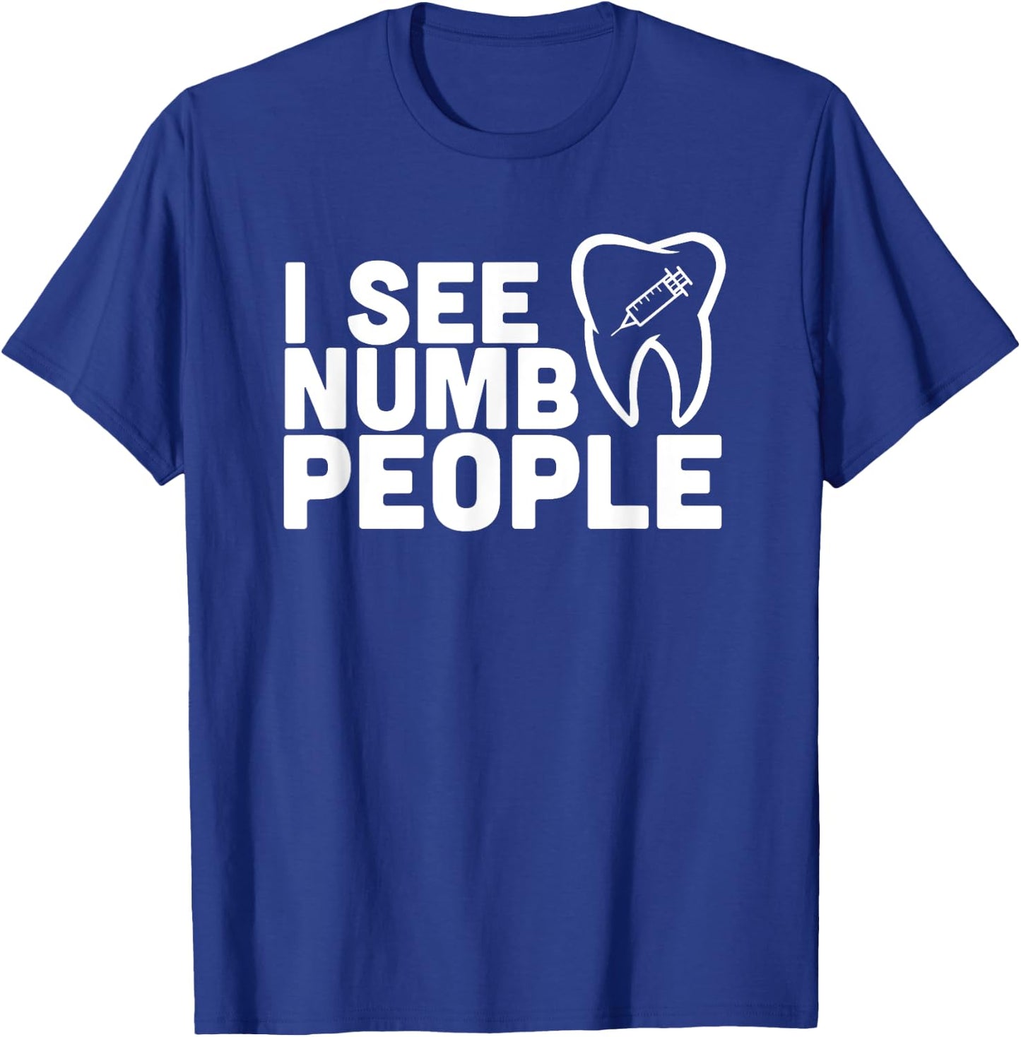 I see Numb People - Dentist Dental Student Shirt Gift T-Shirt - T-Shirt | Royal