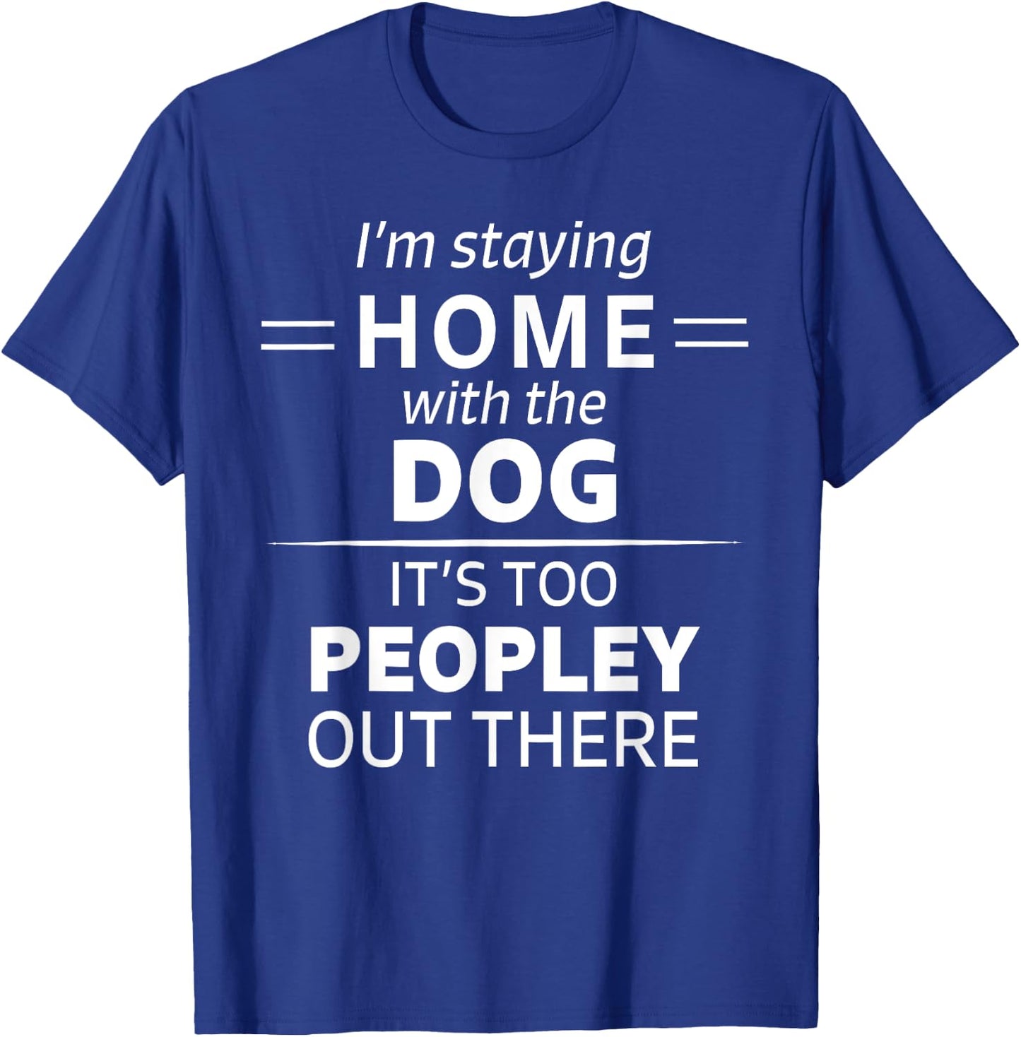 Funny It's Too Peopley Dog Lover Homebody Introvert Fun Gift Women T-Shirt - T-Shirt | Royal