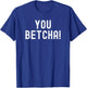 You Betcha Funny Minnesota saying Midwestern humor vintage T-Shirt - T-Shirt | Royal