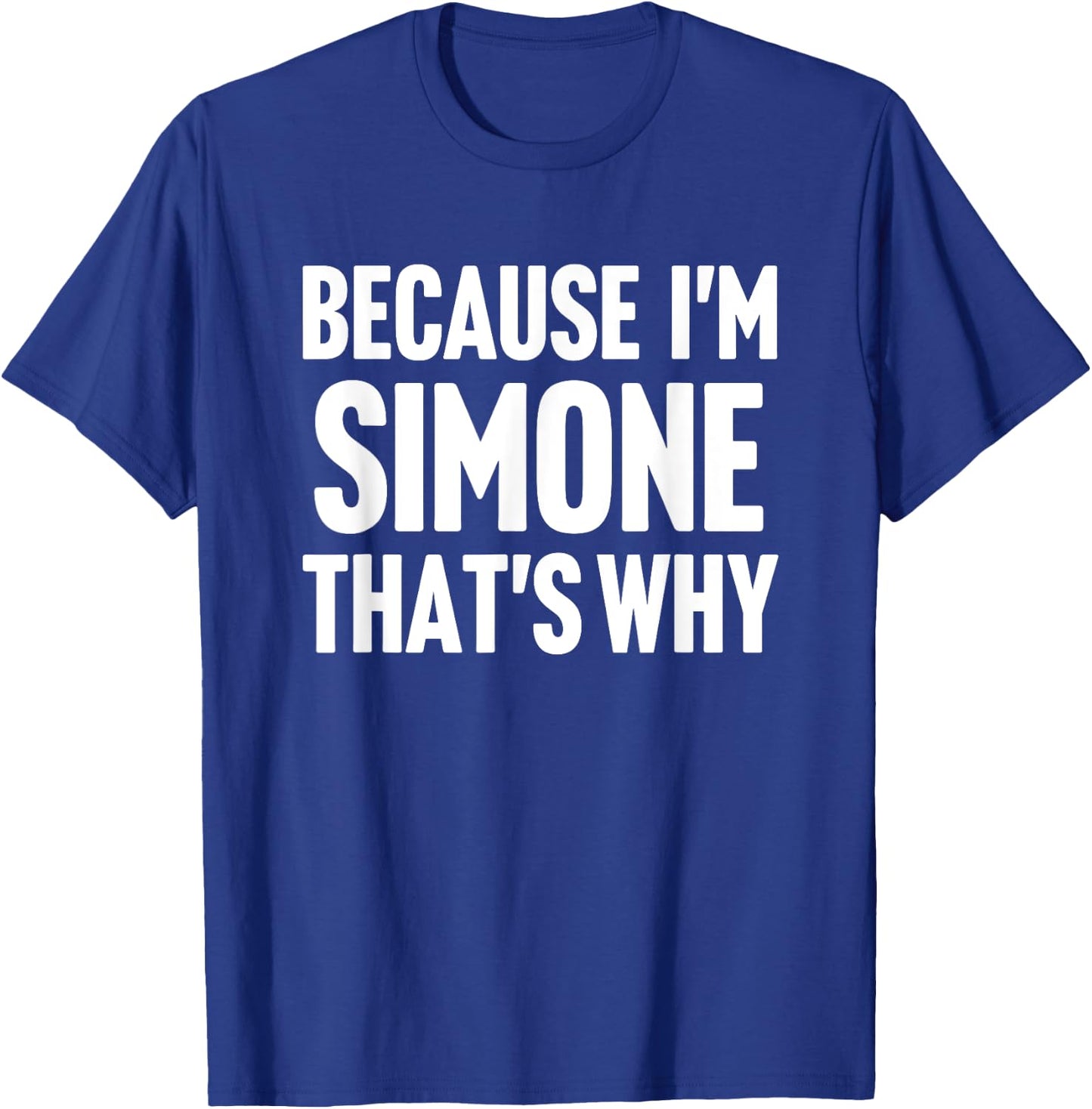 Because I'm Simone That's Why Am Personalized Name T-Shirt - T-Shirt | Royal