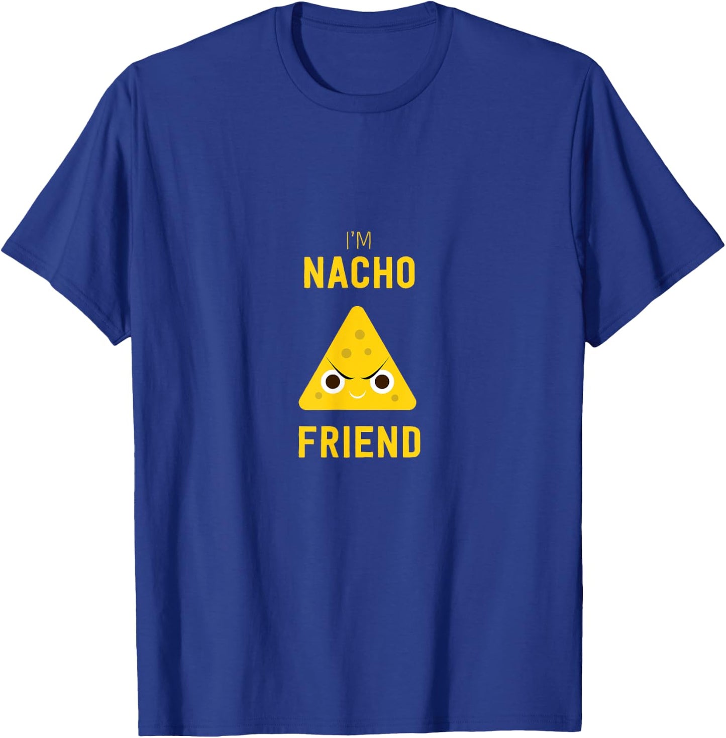 Funny Nachos Food Pun I'm Nacho Friend T-Shirt - T-Shirt | Royal