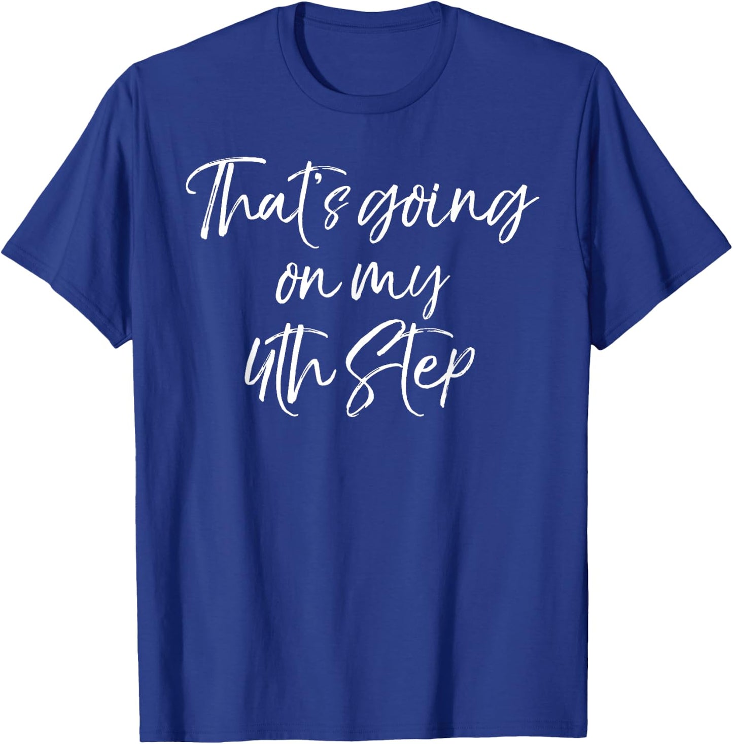 Funny Recovery Quote Gag Joke That's Going on My 4th Step T-Shirt - T-Shirt | Royal