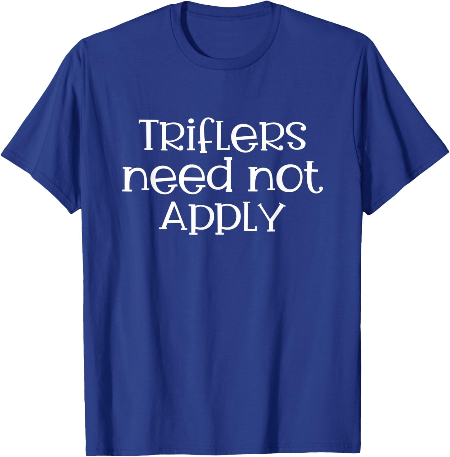 Triflers Need Not Apply Murderino T-Shirt - T-Shirt | Royal